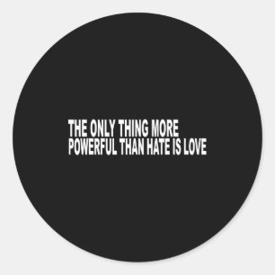 Het enige dat krachtiger is dan haat is liefde T-s Ronde Sticker