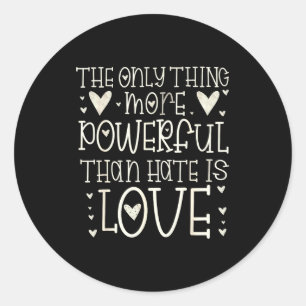 Het enige dat krachtiger is dan haat is liefde T-s Ronde Sticker