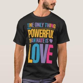 Het enige dat krachtiger is dan haat is liefde t-shirt