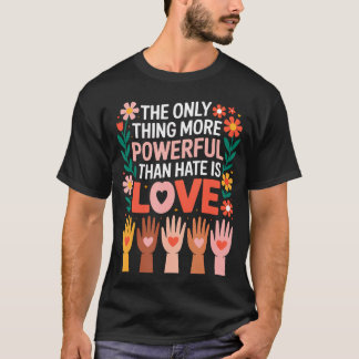 Het enige dat krachtiger is dan haat is liefde t-shirt
