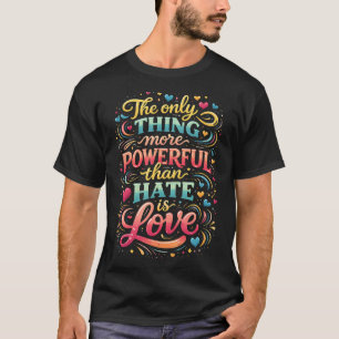 Het enige dat machtiger is dan haat is t-shirt