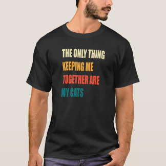 Het enige dat me bij elkaar houdt zijn mijn katten t-shirt