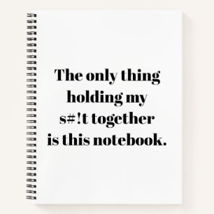 Het enige dat mijn s#!t bij elkaar houdt is dit notitieboek