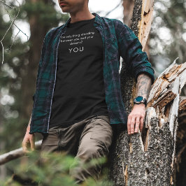 Het enige dat tussen jou staat ... t-shirt
