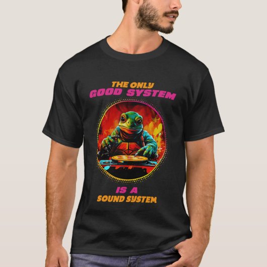 Het enige goede systeem is een geluidssysteem t-shirt (Voorkant)