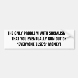HET ENIGE PROBLEEM MET HET SOCIALISME IS DAT JE.. BUMPERSTICKER