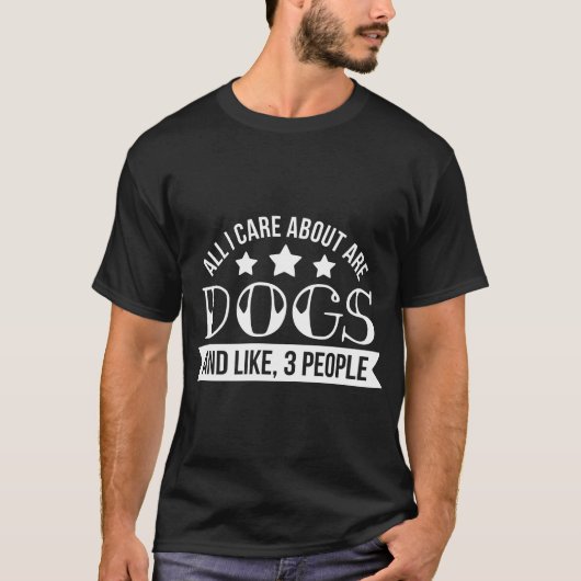 Het enige waar ik om geef zijn honden en dergelijk t-shirt (Voorkant)