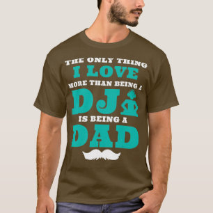 Het enige waar ik van hou is DJ en Dad Day zijn T-shirt