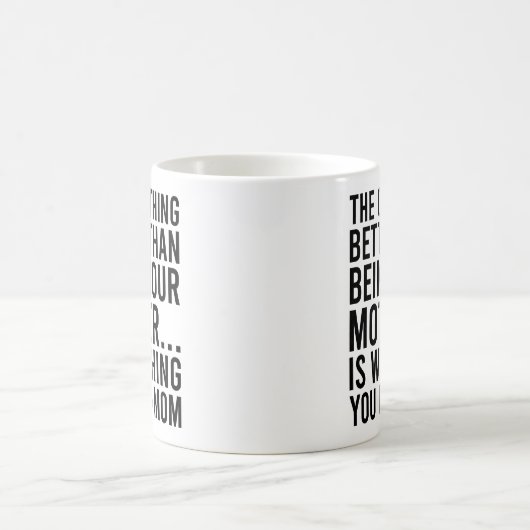 Het enige wat beter is dan je moeder te zijn koffiemok (Center)