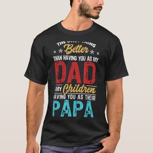 Het enige wat beter is dan je vader hebben is Pa T-shirt (Voorkant)