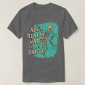 Het enige wat ik echt wil doen is Dance Skeleton T-shirt (Design voorkant)