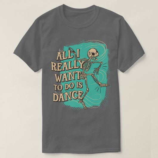 Het enige wat ik echt wil doen is Dance Skeleton T-shirt (Design voorkant)