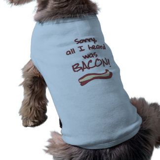 Het enige wat ik hoorde was bacon. t-shirt