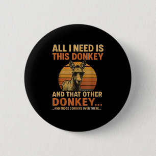 Het enige wat ik nodig heb is dit ezel grappige b ronde button 5,7 cm