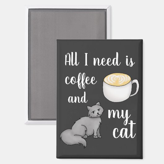 Het enige wat ik nodig heb is koffie en mijn kat magneet (Voorkant / Achterkant)