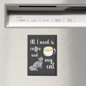 Het enige wat ik nodig heb is koffie en mijn kat magneet (Insitu (Vaatwasser))