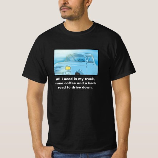 "Het enige wat ik nodig heb is mijn auto, wat koff T-shirt (Voorkant)