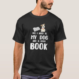Het enige wat ik nodig heb is mijn hond en een goe t-shirt