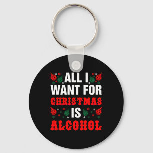Het enige wat ik voor Kerstmis wil is alcohol Sleutelhanger