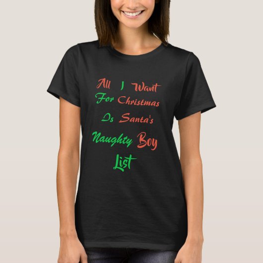 Het enige wat ik voor Kerstmis wil is de Naughty B T-shirt (Voorkant)