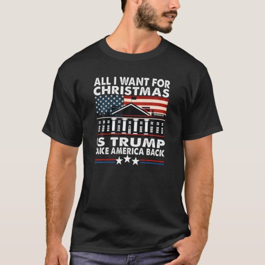 Het enige wat ik voor Kerstmis wil is Trump die Am T-shirt (Voorkant)