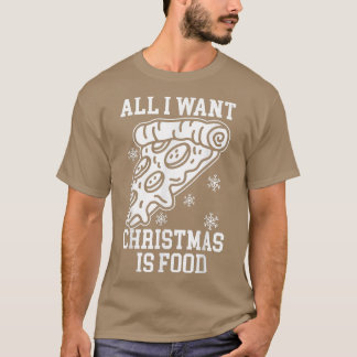 Het enige wat ik voor Kerstmis wil is voedsel grap T-shirt