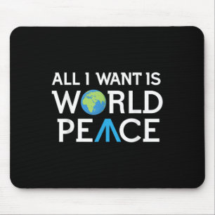 Het enige wat ik wil is Wereld Vrede Aarde Dag T S Muismat