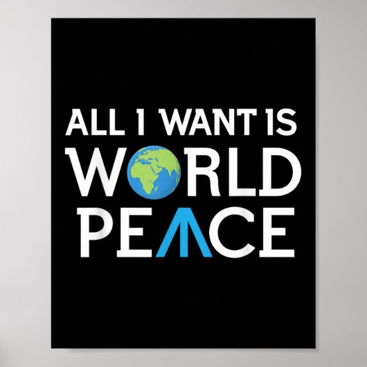 Het enige wat ik wil is Wereld Vrede Aarde Dag T S Poster (Voorkant)