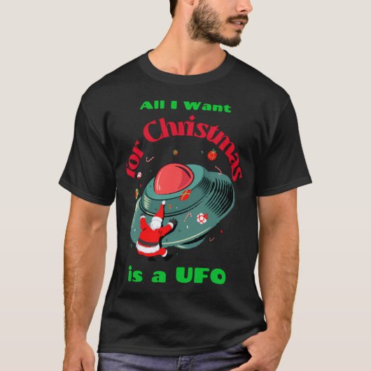 Het enige wat ik wil met kerst is een ufo t-shirt (Voorkant)