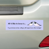 Het enige wat ik wil weten is... bumpersticker (Op auto)