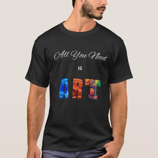Het enige wat je nodig hebt is kunst." t-shirt (Voorkant)