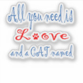 Het enige wat je nodig hebt is liefde en een kat g sticker (Voorkant)
