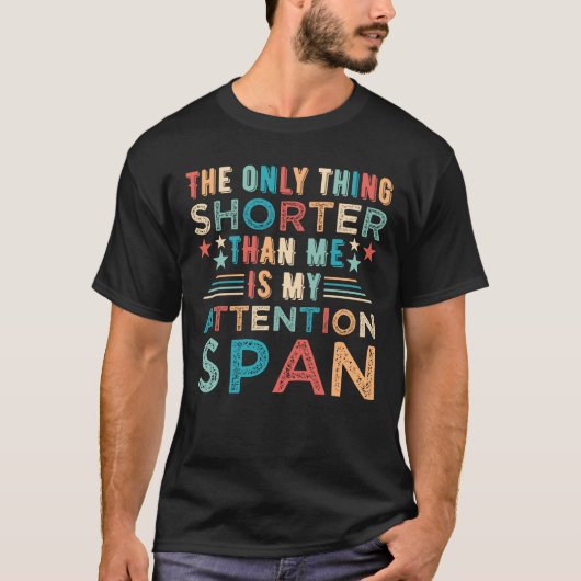 Het enige wat korter is dan ik is mijn aandachtspa t-shirt (Voorkant)