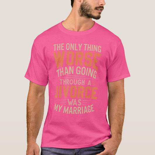 Het enige wat nog erger was dan echtscheiding was t-shirt (Voorkant)