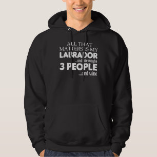Het enige wat telt is mijn labrador en wijn hoodie
