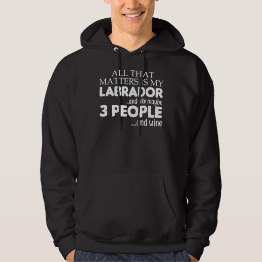 Het enige wat telt is mijn labrador en wijn hoodie (Voorkant)