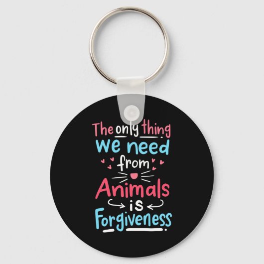 Het enige wat we van dieren nodig hebben is vergev sleutelhanger (Voorkant)