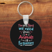 Het enige wat we van dieren nodig hebben is vergev sleutelhanger (Voorkant)