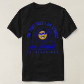 Het feit dat ik legaal en volwassen ben, is hilari t-shirt (Design voorkant)
