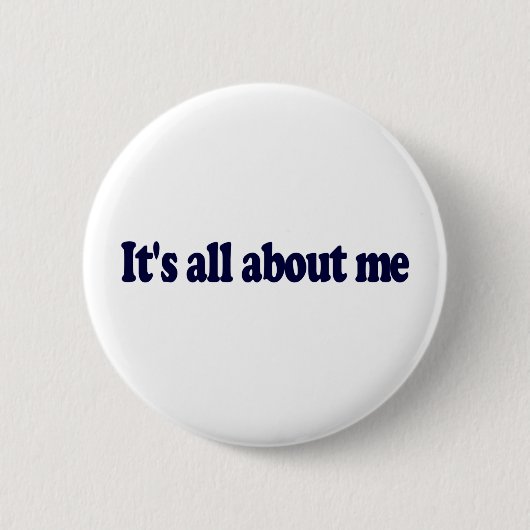 Het gaat allemaal om mij ronde button 5,7 cm (Voorkant)