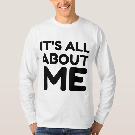 HET GAAT ALLEMAAL OM MIJ T-SHIRT (Voorkant)