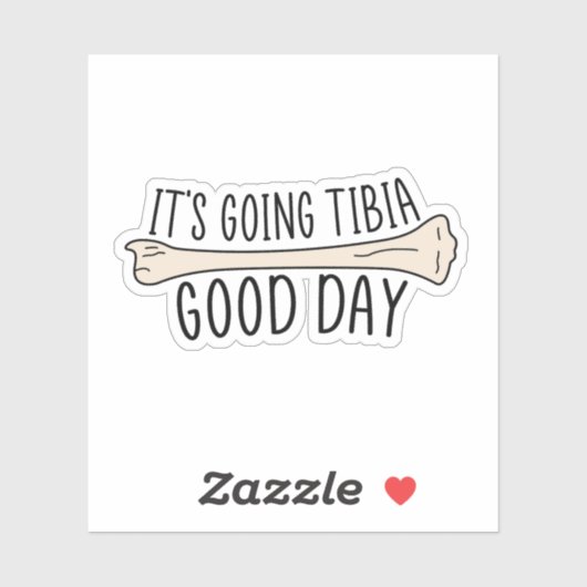 Het Gaat Een Goede Dag Tibia, Grappige Fysiotherap Sticker (Vel)