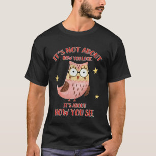 Het gaat er niet om hoe je er positief uit ziet al t-shirt