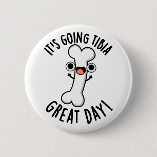 Het gaat naar Tibia Great Day Funny Bone Pun Ronde Button 5,7 Cm