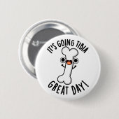 Het gaat naar Tibia Great Day Funny Bone Pun Ronde Button 5,7 Cm (Voorkant /achterkant)