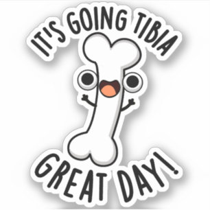 Het gaat naar Tibia Great Day Funny Bone Pun Sticker