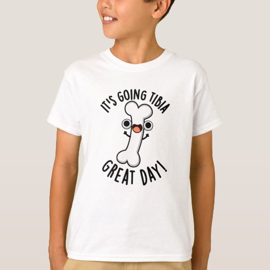 Het gaat naar Tibia Great Day Funny Bone Pun T-shirt (Voorkant)