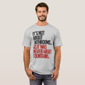 Het gaat niet om badkamers t-shirt (Voorkant volledig)