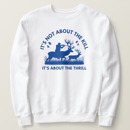 Het gaat niet om de Kill Het gaat om de Thrill Dee Trui (Design voorkant)