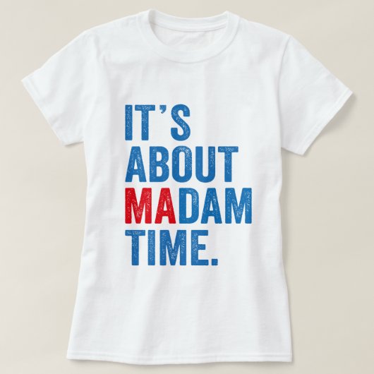 Het gaat over Madam Time Kamala Harris 2024 Presid T-shirt (Design voorkant)
